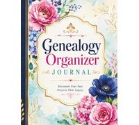 Genealogy Organizer Journal: A Complete Family Tree Workbook to Record Ancestors, Preserve Family History, Organize Documents, Photos, Memories, and Create a Lasting Legacy