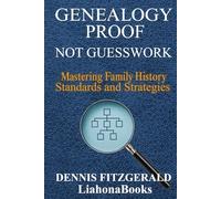 Genealogy Proof not GuessWork: Mastering Family History Standards and Strategies For Proven Genealogy and Brick Walls The Right Way