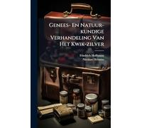 Genees- En Natuur-kundige Verhandeling Van Het Kwik-zilver