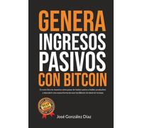 GENERA INGRESOS PASIVOS CON BITCOIN: En este libro te muestro cómo pasar de holder pasivo a holder productivo y descubrir una nueva forma de usar tus Bitcoin sin destruir tu base