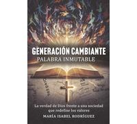 Generación Cambiante,Palabra Inmutable: La verdad de Dios frente a una sociedad que redefine los valores