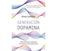 Generación dopamina: Cómo encontrar el equilibrio en la era del goce desenfrenado (Books4pocket crec. y salud)