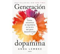 GENERACION DOPAMINA (URANO DIVULGACION): Cómo encontrar el equilibrio en la era del goce desenfrenado