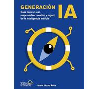 Generación IA: Guía para un uso responsable, creativo y seguro de la inteligencia artificial (SOCIAL MEDIA)