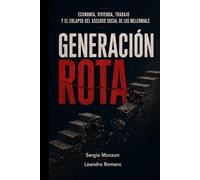 Generación Rota: Economía, vivienda, trabajo y el colapso del ascenso social de los millennials