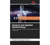 General and Applied Epidemiology: A step-by-step guide for public health students and field professionals
