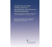 General and oversight briefing relating to developments near Manassas National Battlefield: Hearing, Ninety-third Congress, first session, held in Washington, D.C., April 3, 1973