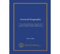 General biography (v.09 pt.01): or, Lives, critical and historical, of the most eminent persons of all ages, countries, conditions, and professions, arranged according to alphabetical order