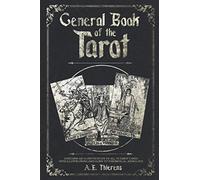 General Book of the Tarot: A complete guide to Tarot card reading and theoretical astrology.