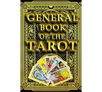 General Book Of The Tarot : This book Was One Of The First To Try To Match The Tarot Cards With Astrology Beginning With a Theoretical Section, it then discusses each card,