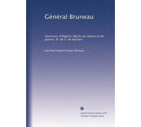 Général Bruneau: Souvenirs d'Algérie. Récits de chasse et de guerre. Ill. de F. de Haenen
