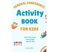 General Conference Activity Book for Kids: Faith Filled Lessons, Coloring Pages, Mazes, and More. Latter Day Saints Kids 4-11