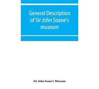 General description of Sir John Soane’s museum, with brief notices of some of the more interesting works of art