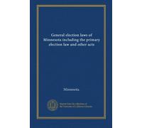 General election laws of Minnesota including the primary election law and other acts