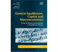 General Equilibrium, Capital and Macroeconomics: A Key to Recent Controversies in Equilibrium Theory (New Directions in Modern Economics series)