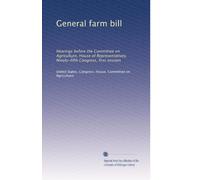 General farm bill: Hearings before the Committee on Agriculture, House of Representatives, Ninety-fifth Congress, first session: Volume 1