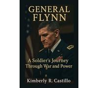 GENERAL FLYNN: A Soldier's Journey Through War and Power