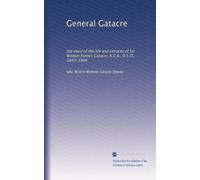 General Gatacre: the story of the life and services of Sir William Forbes Gatacre, K.C.B., D.S.O., 1843-1906