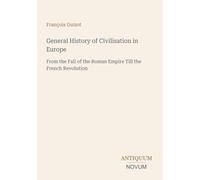 General History of Civilisation in Europe: From the Fall of the Roman Empire Till the French Revolution