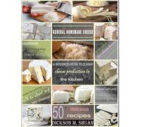 General Homemade Cheese: A Beginner's Guide to Classic Cheese Production in the kitchen