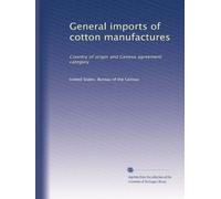 General imports of cotton manufactures: Country of origin and Geneva agreement category