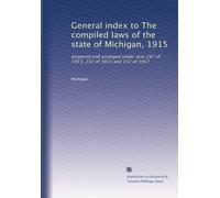 General index to The compiled laws of the state of Michigan, 1915: prepared and arranged under acts 247 of 1913, 232 of 1915 and 152 of 1917