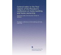 General index to the final reports of the President's conference on home building and home ownership: Prepared under the direction of Dan H. Wheeler: Volume 5