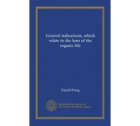 General indications, which relate to the laws of the organic life