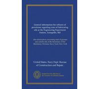 General information for refiners of petroleum regarding tests of lubricating oils at the Engineering Experiment Station, Annapolis, Md: also ... the Machinery Division, Navy Yard, New York