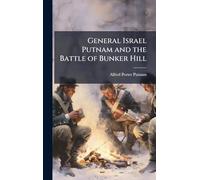 General Israel Putnam and the Battle of Bunker Hill