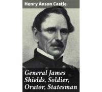 General James Shields Soldier Orator Statesman (ebook)
