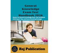 General Knowledge Exam Test Handbook 2026 .: Master the General Knowledge Exam Test Handbook 2026 Expert Tips, and Score-Boosting Strategie .