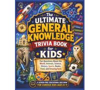 General Knowledge Trivia Book for Children: Give curious kids a fun, screen-free way to explore amazing facts from across the world of general knowledge. (Smart Kids Screen Free Trivia Series)