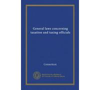 General laws concerning taxation and taxing officials