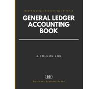General Ledger Accounting Book: Professional 3-Column Financial Tracker for Small Business Bookkeeping. An Expense & Income Log to Record Debit, Credit Transactions and balances.