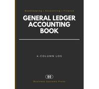 General Ledger Accounting Book: Professional 4-Column Financial Tracker for Small Business Bookkeeping; Expense and Income for Debit & Credit Transactions, Administrative Records, and Operational Logs