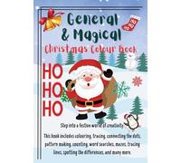 General Magical Colour Book: Easy Designs with lots of Illustrations, Santa, Reindeer and More | Fun Christmas Activities Relaxing Festive Book For Children (Colour me in)
