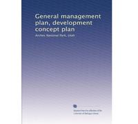 General management plan, development concept plan: Arches National Park, Utah