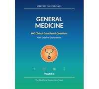 General Medicine: MedPrep Masterclass - 600 Clinical Case-Based MCQs with Detailed Explanations, Volume 1 (Internal Medicine for Medical Students)