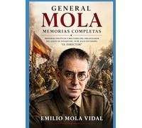 General Mola Memorias completa: Memorias políticas y militares del organizador del golpe de estado del 18 de julio en España. "El Director"