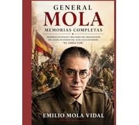 General Mola Memorias completa: Memorias políticas y militares del organizador del golpe de estado del 18 de julio en España. "El Director"