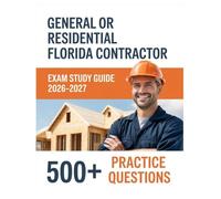 General or Residential Florida Contractor Exam Study Guide 2026-2027: Complete Material Overview with Practice Test Set, Complete Answer Keys, and Solutions