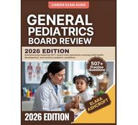 GENERAL PEDIATRICS BOARD REVIEW 2026 Edition: Intensive prep featuring 507+ board-style questions covering child health, development, and common pediatric conditions