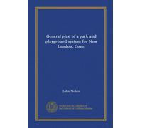 General plan of a park and playground system for New London, Conn (Vol-1)
