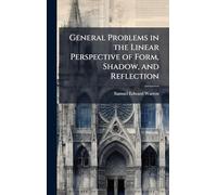 General Problems in the Linear Perspective of Form, Shadow, and Reflection
