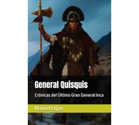 General Quisquis: Crónicas del Último Gran General Inca