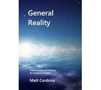 General Reality: Understanding and Defining the Nature of Existence