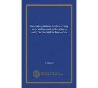 General regulations for the carrying on of mining work with a view to safety, as provided by Russian law