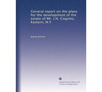 General report on the plans for the development of the estate of Mr. I.N. Cognito, Eastern, N.Y