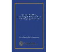 General school laws, comprising all the laws in force pertaining to public schools